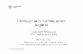 Challenges in transcribing spoken language»(for words not in the Bokmålsordboka, e.g. foreign or dialect words) •-lexical »(for specifying the pronunciation of certain words)