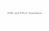 ASIC and FPGA Translation Translation.pdf• Understand ASIC vendors Power/Ground requirements • Do not place clock signal pins, reset pins, preset pins, or other major control signals