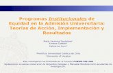 Programas Institucionales de Equidad en la …1 Programas Institucionales de Equidad en la Admisión Universitaria: Teorías de Acción, Implementación y Resultados María Verónica