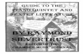 BY RAYMOND SILVERTRUSTA Guide to the Piano Quintet & Sextet Literature By Raymond Silvertrust Introduction and Preface The main objective of this guide is to provide both professional
