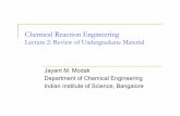 Chemical Reaction Engineering - NPTEL · Chemical Reaction Engineering Lecture 4: Review of Undergraduate Material Jayant M. Modak Department of Chemical Engineering Indian Institute
