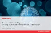 Rheumatoid Arthritis Diagnosis Avoiding CCP False ......the diagnosis and management of Rheumatoid Arthritis (RA) • Identify the importance of specificity in test selection, and