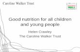 Good nutrition for all children and young people · Good nutrition for all children and young people Helen Crawley ... suggestions in the report which you have been given today and