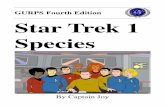 Star Trek 1 Speciescaptainjoy.chunkyboy.com/GURPS_Star_Trek/UFP/books/Star Trek 1 Species.pdfINTRODUCTION Captain Joy's Star Trek is a GURPS (4th ed.) science ﬁction campaign set
