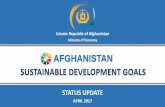 AFGHANISTAN SUSTAINABLE DEVELOPMENT …AFGHANISTAN SUSTAINABLE DEVELOPMENT GOALS Islamic Republic of Afghanistan Ministry of Economy STATUS UPDATE APRIL 2017 Table of Contents 1. SDGs