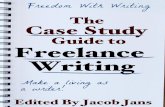 The - Freedom...The Case Study Guide to Freelance Writing Case Study The Dream Client Found on Craigslist Caroline Baily is a formerly reluctant writer who spent fifteen years in aerospace