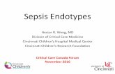 Sepsis Endotypes - Critical Care Canada · Sepsis Endotypes Hector R. Wong, MD Division of Critical Care Medicine incinnati hildren’s Hospital Medical enter incinnati hildren’s