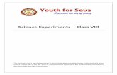 Science Experiments – Class VIII - Youth For Seva · 2017-07-07 · Youth for Seva Page 5 of 17 3. Name of the experiment Balloon Rocket Purpose / Objective To demonstrate Newtons