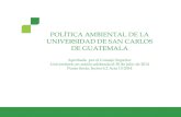 POLÍTICA AMBIENTAL DE LA UNIVERSIDAD DE SAN ...psicologia.usac.edu.gt/wp-content/uploads/2018/08/...Red Colombiana de Formación Ambiental -RCFA- entre 1985 y 2009 con cobertura subregional