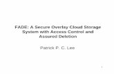FADE: A Secure Overlay Cloud Storage System with Access …syzhang/course/MSc12/pclee_notes.pdf · 2012-01-05 · inaccessible and unrecoverable based on policies FADE: a secure overlay