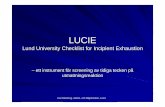 – ett instrument för screening av tidiga tecken på ......Kai Österberg, Arbets- och Miljömedicin, Lund LUCIE Lund University Checklist for Incipient Exhaustion – ett instrument