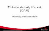 Outside Activity Report (OAR) · – Collateral employment and outside activities – Relationships or interest in other entities that may involve a conflict of interest • It replaces