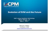 Evolution of EVM and the Future - NSF · Evolution of EVM and the Future NSF Large Facilities Workshop Baton Rouge, LA. May 1, 2017. WayneAbba. President, CPM. wayne.abba@mycpm.org