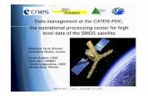 Data management at the CATDS-PDC, the operational ... · Data management at the CATDS-PDC, the operational processing center for high level data of the SMOS satellite Stéphane Tarot,