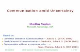 Communication amid Uncertainty - madhu.seas.harvard.edumadhu.seas.harvard.edu/talks/2012/Stanford-UncertainComm.pdf · Communication amid Uncertainty Madhu Sudan . Microsoft, Cambridge,