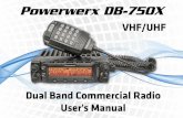 VHF/UHF...VHF/UHF Dual Band Commercial Radio Powerwerx DB-750X User's Manual Powerwerx offers the best in Land Mobile Commercial Communications, featuring rugged mobiles and handhelds
