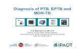 Diagnosis of PTB, EPTB and MDR-TB · Diagnosis of PTB, EPTB and MDR-TB Prof. Madhukar Pai, MD, PhD Director, McGill Global Health Programs Associate Director, McGill International