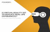 IS VIRTUAL REALITY SET TO REPLACE REAL LIFE …thefoundry.s3.amazonaws.com/downloads/Foundry VR Research Report FINAL_resized.pdfFoundry’s software advances the art and technology