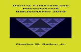 Digital Curation and Preservation Bibliography 2010digital-scholarship.org/dcpb/dcpb2010.pdf · Digital Curation and Preservation Bibliography 2010 CHARLES W. BAILEY, JR. DIGITAL