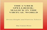 THE CYBER SPELLBOOK: MAGICK IN THE VIRTUAL WORLDaskthecards.info/free_ebooks/Cyber_Spellbook-Magic_in_the_Virtual_World.pdf · magick, because magick is basically neutral. The energy