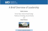 A Brief Overview of Leadership...A Brief Overview of Leadership Valerie Jenness former Dean, School of Social Ecology Professor, Criminology, Law and Society and Andy Policano Provost’s