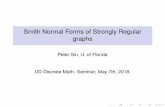 Smith Normal Forms of Strongly Regular graphs · Smith Normal Forms of Strongly Regular graphs Peter Sin, U. of Florida UD Discrete Math. Seminar, May 7th, 2018. Smith normal forms