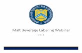 Malt Beverage Labeling Webinar 2018...It can be labeled as a “malt beverage,” a “cereal beverage”, or a “near beer” If the designation “non-alcoholic malt beverage”