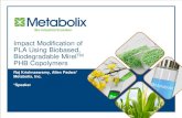 Impact Modification of PLA Using Biobased, …...13 © 2013 Metabolix Mirel TM PHB Copolymers Biobased Sugar used as feedstock Fermentation Microbial engineering enables high polymer