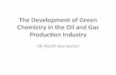 The$Developmentof$Green$ Chemistry$in$the$Oil$and$Gas ... · The$Developmentof$Green$ Chemistry$in$the$Oil$and$Gas$ Produc:on$Industry$ UK$North$SeaSector$