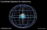 Coordinate Systems for Astronomy · General Coordinate Systems Identifying each position in space uniquely => 3 numbers required => space is 3-D System of assigned numbers is called