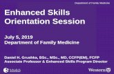 Department of Family Medicine Enhanced Skills Orientation Session · 2019-10-05 · Enhanced Skills Orientation Session July 5, 2019 Department of Family Medicine Daniel H. Grushka,