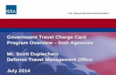Government Travel Charge Card Program Overview – DoD ... SmartPay Conference...Government Travel Charge Card Program Overview – DoD Agencies Mr. Scott Duplechain Defense Travel