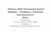 “Drones AKA Unmanned Aerial Vehicles – Problems, Solutions and Insurance… · 2016-10-31 · “Drones AKA Unmanned Aerial Vehicles – Problems, Solutions and Insurance” 2016