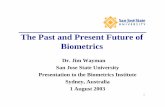 The Past and Present Future of Biometrics - Barcode · The Past and Present Future of Biometrics Dr. Jim Wayman San Jose State University Presentation to the Biometrics Institute