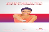 UNDERSTANDING YOUR BILL WITH DIGICEL PLAY · 1 2 UNDERSTANDING YOUR DIGICEL PLAY BILL Valued customer, the information in this booklet is designed to help you understand your bill,