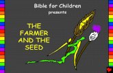 The Farmer and the Seed English - Bible for Childrenbibleforchildren.org/PDFs/english/The_Farmer_and_the_Seed_English.pdf · The Farmer and the Seed. A story from God's Word, the