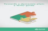 Towards a dementia plan: a WHO guide · CONTENTS Acknowledgements 1 Abbreviations 3 Executive summary 4 1. Introduction 6 Global trends in dementia 6 Global response to dementia 7