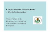 Psychomotor development Mental retardation€¦ · • Psychomotor development • Mental retardation Viktor Farkas M.D. First Dept. of Pediatrics Semmelweis University, Budapest.