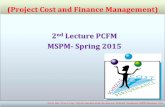 MSPM- Spring 2015ahtshamnaseem.com/MSPM/Lectures/PCFM/2nd Lecture PCFM.pdf · (Project Cost and Finance Management) 2. nd. Lecture PCFM . MSPM- Spring 2015. Not for Sale , Print or