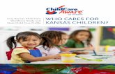 WHO CARES FOR State Child Care Profile KANSAS CHILDREN?...State Child Care Profile. 2 WHO CARES FOR KANSAS KIDS? 2015 Kansas Child Care Workforce Study and State Child Care Proﬁle