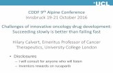 Challenges of innovative oncology drug …...Challenges of innovative oncology drug development: Succeeding slowly is better than failing fast Hilary Calvert, Emeritus Professor of