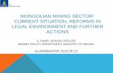 MONGOLIAN MINING SECTOR: CURRENT SITUATION, REFORMS … · mongolian mining sector: current situation, reforms in legal environment and further actions g.tamir, senior officer mining
