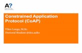Constrained Application Protocol (CoAP)...Constrained Application Protocol (CoAP) • Application level protocol over UDP • Designed to be used with constrained nodes and lossy networks