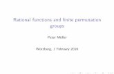 Rational functions and finite permutation groupsmueller/Papers/...WhatI’minterestedin I InverseGaloisproblem I Combinatorialquestionsaboutﬁniteﬁelds,likepermutation polynomials,Kakeyasets,(A)PNfunctions,...