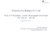 Otsuka Holdings Co Ltd · Otsuka Holdings Co Ltd The 2nd Medium-Term Management Plan FY 2014 - 2018 August 26, 2014 Tatsuo Higuchi President and Representative Director, CEO Otsuka