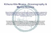 Kāhuna Kilo Moana - Oceanography & Marine ScienceKāhuna Kilo Moana - Oceanography & Marine Science Oceanographers attempt to understand the oceans – from the sea floor to ocean