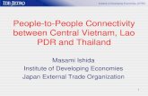 People-to-People Connectivity between Central …...Vang Tao Mukdahan – Savannakhet Nam Phao – Cau Treo Nam Suoy –Na Meo Den Savanh –Lao Bao Na Pao –Cha Lo Lalay –La Lay