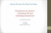 The Romance of Libraries: Celebrating The End of ...eprints.um.edu.my/11298/1/ICoLIS2014-Keynote-JohanJaaffar.pdf · Last but not least…from Usman Awang “Kota kebenaran penaung