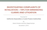 INVESTIGATING COMPLAINTS OF RETALIATION …...INVESTIGATING COMPLAINTS OF RETALIATION –TIPS FOR MINIMIZING CLAIMS AND LITIGATION Presented for California Association of Joint Powers