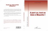 A part ça, tout va bien à Mayotte !Ambass Ridjali A part ça, tout va bien à Mayotte! Ambass Ridjali A part ça, tout va bien à Mayotte ! ISBN : 978-2-296-96517-1 Prix : 10 €